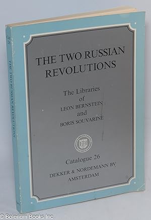 The two Russian revolutions; the libraries of Leon Bernstein and Boris Souvarine