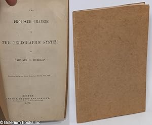 The proposed changes in the telegraphic system. Reprinted from the North American Review, July, 1873