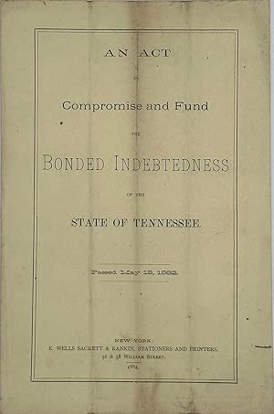 AN ACT TO COMPRISE AND FUND THE BONDED INDEBTEDNESS OF THE STATE OF TENNESSEE.Passed May 19, 1882