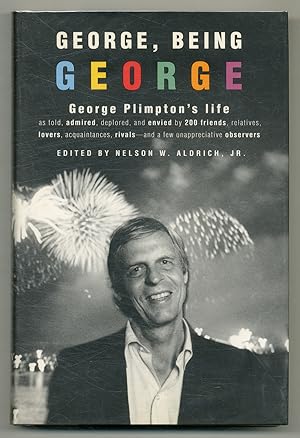 Bild des Verkufers fr George, Being George: George Plimpton's Life as Told, Admired, Deplored, and Envied by 200 Friends, Relatives, Lovers, Acquaintances, Rivals-and a Few Unappreciative Observers zum Verkauf von Between the Covers-Rare Books, Inc. ABAA
