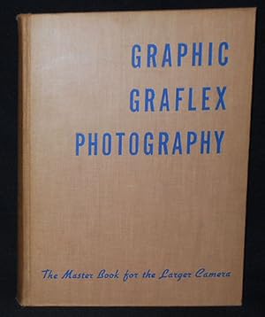 Graphic Graflex Photography: The Master Book for the Larger Camera; Willard d. Morgan, Henry M. L...