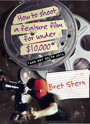 Image du vendeur pour How to Shoot a Feature Film for Under $10,000 : And Not Go to Jail mis en vente par GreatBookPrices