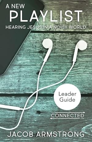 Seller image for A New Playlist Leader Guide: Hearing Jesus in a Noisy World (The Connected Life Series) by Armstrong, Jacob [Paperback ] for sale by booksXpress