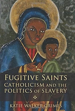 Seller image for Fugitive Saints: Catholicism and the Politics of Slavery [Soft Cover ] for sale by booksXpress