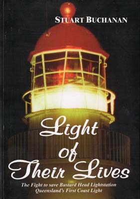 Imagen del vendedor de Light of Their Lives. The Fight to save Bustart Head Lightstation Queensland's First Coast Light. a la venta por Berkelouw Rare Books