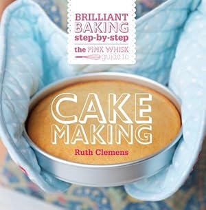 Bild des Verkufers fr The Pink Whisk Guide to Cake Making: Brilliant Baking Step-by-Step zum Verkauf von WeBuyBooks