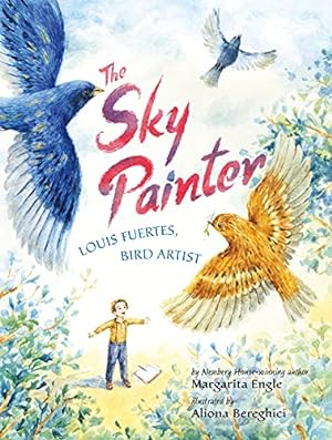 Immagine del venditore per The Sky Painter: Louis Fuertes, Bird Artist by Engle, Margarita [Paperback ] venduto da booksXpress