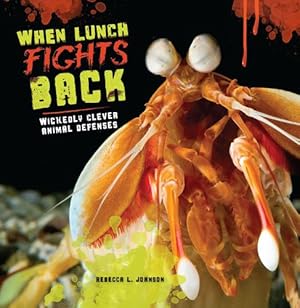 Seller image for When Lunch Fights Back: Wickedly Clever Animal Defenses by Johnson, Rebecca L. [Paperback ] for sale by booksXpress
