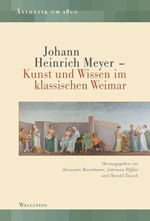 Immagine del venditore per Johann Heinrich Meyer ? Kunst und Wissen im klassischen Weimar (sthetik um 1800) venduto da Studibuch