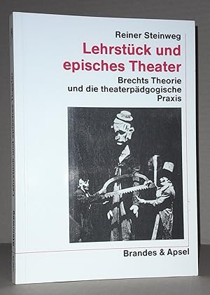 LEHRSTÜCK UND EPISCHES THEATER. Brechts Theorie und die theaterpädagogische Praxis.