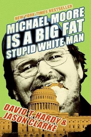 Bild des Verkufers fr Michael Moore Is a Big Fat Stupid White Man zum Verkauf von AHA-BUCH GmbH