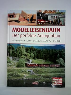 Seller image for Modelleisenbahn - Der perfekte Anlagenbau. Planung - Bauen - Detailgestaltung - Betrieb for sale by Celler Versandantiquariat