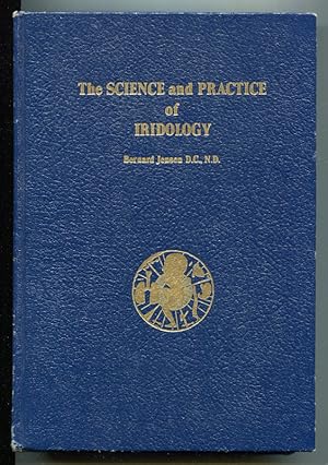 The Science and Practice of Iridology: A System of Analyzing and Caring for the Body Through the ...