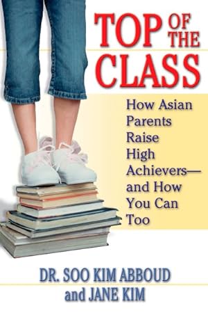 Seller image for Top Of The Class : How Asian Parents Raise High Achievers--And How You Can Too for sale by GreatBookPrices