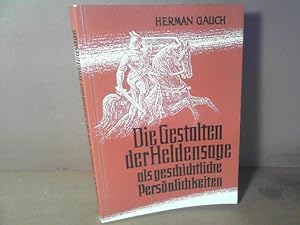 Bild des Verkufers fr Die Gestalten der Heldensage als geschichtliche Persnlichkeiten. zum Verkauf von Antiquariat Deinbacher