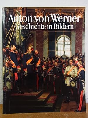 Image du vendeur pour Anton von Werner. Geschichte in Bildern. Ausstellung Berlin-Museum und Deutsches Historisches Museum Berlin, im Zeughaus, 07. Mai - 27. Juli 1993 mis en vente par Antiquariat Weber