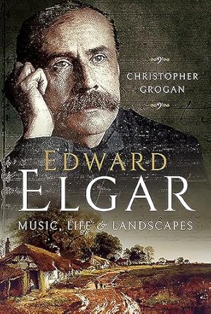 Imagen del vendedor de Edward Elgar: Music, Life and Landscapes by Grogan, Christopher [Hardcover ] a la venta por booksXpress