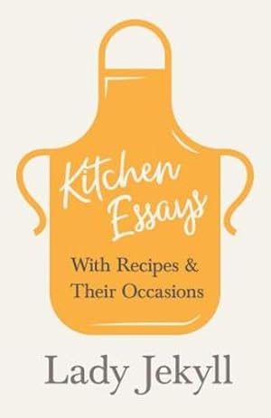 Imagen del vendedor de Kitchen Essays - With Recipes and Their Occasions by Jekyll, Lady [Paperback ] a la venta por booksXpress