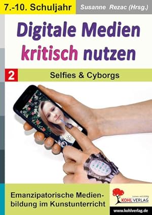 Bild des Verkufers fr Digitale Medien kritisch nutzen / Band 2: Selfies & Cyborgs : Emanzipatorische Medienbildung im Kunstunterricht zum Verkauf von AHA-BUCH GmbH