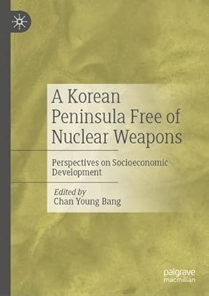 Bild des Verkufers fr A Korean Peninsula Free of Nuclear Weapons : Perspectives on Socioeconomic Development zum Verkauf von AHA-BUCH GmbH