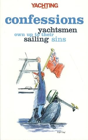 Imagen del vendedor de Yachting Monthly's Confessions : Yachtsmen Own Up to Their Sailing Sins a la venta por GreatBookPrices