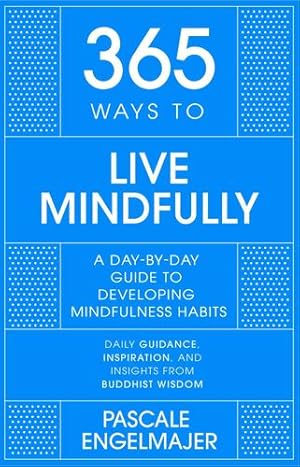 Image du vendeur pour 365 Ways to Live Mindfully: A Day-by-day Guide to Mindfulness by Engelmajer, Pascale [Hardcover ] mis en vente par booksXpress