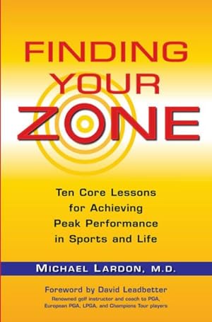 Image du vendeur pour Finding Your Zone : Ten Core Lessons for Achieving Peak Performance in Sports and Life mis en vente par GreatBookPrices