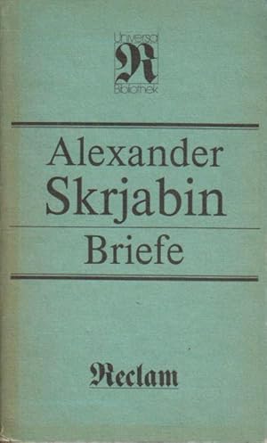 Bild des Verkufers fr Briefe. Mit zeitgenssischen Dokumenten. [aus d. Russ.] Alexander Skrjabin. Mit zeitgenss. Dokumenten u.e. Essay von Michail Druskin. [Hrsg. von Christoph Hellmundt. bers. d. Essays von M. Druskin von Gertraude Krueger] zum Verkauf von Bcher bei den 7 Bergen