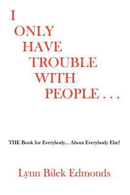 Seller image for I ONLY HAVE TROUBLE W/PEOPLE for sale by moluna