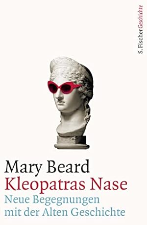 Kleopatras Nase : neue Begegnungen mit der Alten Geschichte. aus dem Englischen von Ursula Blank-...