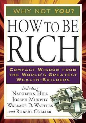 Immagine del venditore per How to Be Rich : Compact Wisdom from the World's Greatest Wealth-builders venduto da GreatBookPrices