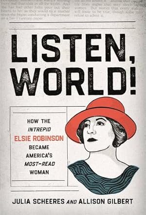 Seller image for Listen, World!: How the Intrepid Elsie Robinson Became Americas Most-Read Woman by Scheeres, Julia, Gilbert, Allison [Hardcover ] for sale by booksXpress