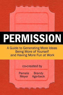 Seller image for Permission: A Guide to Generating More Ideas, Being More of Yourself and Having More Fun at Work for sale by moluna