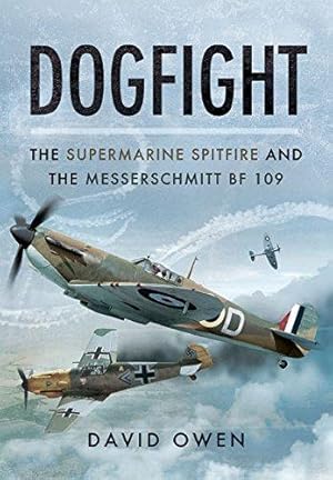 Bild des Verkufers fr Dogfight: The Supermarine Spitfire and the Messerschmitt BF109 zum Verkauf von WeBuyBooks