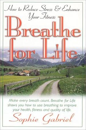 Seller image for Breathe for Life: How to Reduce Stress and Enhance Your Fitness for sale by WeBuyBooks