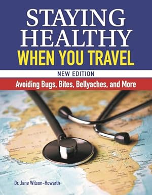 Bild des Verkufers fr Staying Healthy When You Travel : Avoiding Bugs, Bites, Bellyaches, and More zum Verkauf von GreatBookPrices