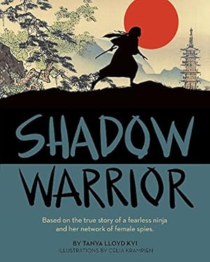 Imagen del vendedor de Shadow Warrior: Based on the true story of a fearless ninja and her network of female spies by Lloyd Kyi [Hardcover ] a la venta por booksXpress