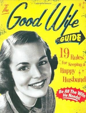 Bild des Verkufers fr The Good Wife Guide: 19 Rules for Keeping a Happy Husband: 19 Rules for Keeping a Happy Husband (Gift for Husbands and Wives, Adult Humor, Vintage Humor, Funny Book) zum Verkauf von WeBuyBooks
