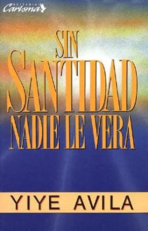 Imagen del vendedor de Sin Santidad Nadie Le Vera (Spanish Edition) by Avila Jesus, Yiye Avila [Paperback ] a la venta por booksXpress
