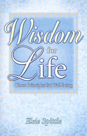 Seller image for Wisdom for Life: Three Principles for Well-Being by Spittle, Elsie [Paperback ] for sale by booksXpress