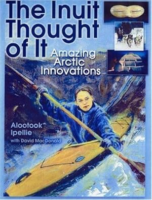 Seller image for The Inuit Thought of It: Amazing Arctic Innovations (We Thought of It) by Ipellie, Alootook [Paperback ] for sale by booksXpress