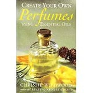 Bild des Verkufers fr Create Your Own Perfumes Using Essential Oils zum Verkauf von WeBuyBooks