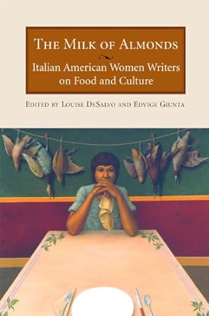 Seller image for The Milk of Almonds: Italian American Women Writers on Food and Culture by Guinta, Edvige [Paperback ] for sale by booksXpress