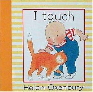 Imagen del vendedor de I Touch (Baby Beginner Board Books) by Oxenbury, Helen [Board book ] a la venta por booksXpress