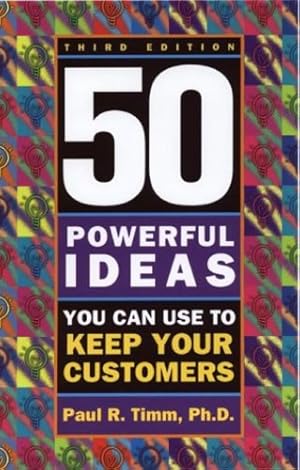 Seller image for 50 Powerful Ideas You Can Use to Keep Your Customers, Third Edition by Timm, Paul R. [Paperback ] for sale by booksXpress