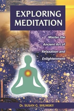 Image du vendeur pour Exploring Meditation: Master the Ancient Art of Relaxation and Enlightenment by Susan Shumsky, DD [Paperback ] mis en vente par booksXpress