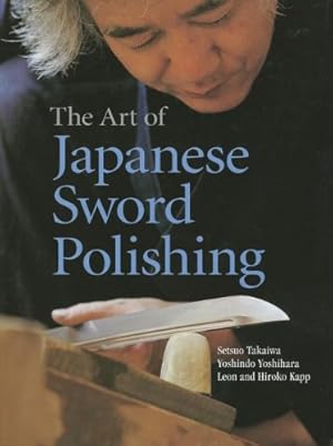 Bild des Verkufers fr The Art of Japanese Sword Polishing by Takaiwa, Setsuo, Yoshihara, Yoshindo, Kapp, Leon, Kapp, Hiroko [Hardcover ] zum Verkauf von booksXpress