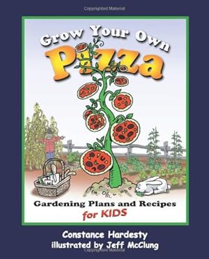 Seller image for Grow Your Own Pizza: Gardening Plans and Recipes for Kids by Hardesty, Constance [Paperback ] for sale by booksXpress