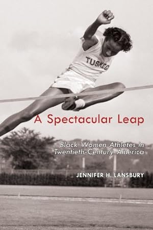 Seller image for A Spectacular Leap: Black Women Athletes in Twentieth-Century America by Lansbury, Jennifer H. [Hardcover ] for sale by booksXpress