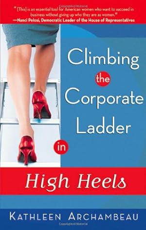 Imagen del vendedor de Climbing the Corporate Ladder in High Heels by Archambeau, Kathleen [Paperback ] a la venta por booksXpress